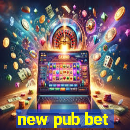 new pub bet